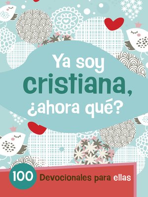 cover image of Ya Soy Cristiana–¿Ahora Qué?: 100 devocionales para ellas